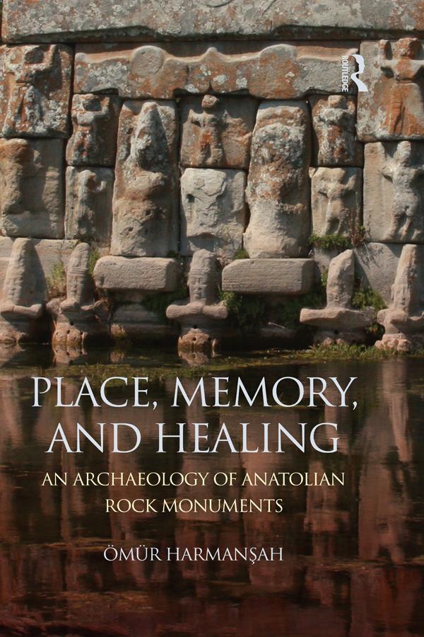 Place, Memory, and Healing by Ömür Harmanşah