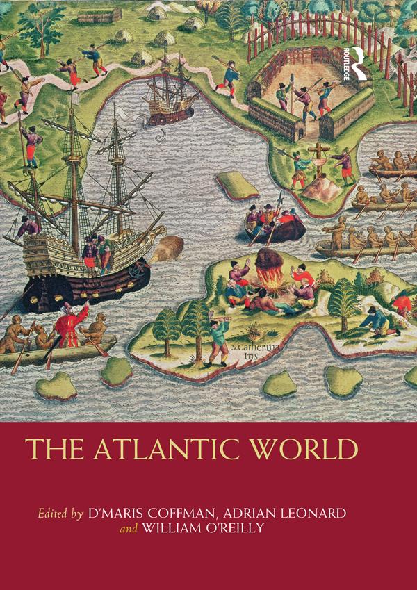 The Atlantic World by Adrian Leonard, D'Maris Coffman, William O'Reilly