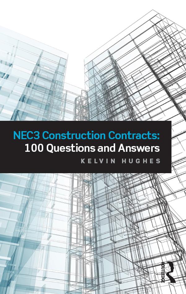 NEC3 Construction Contracts: 100 Questions and Answers by Kelvin Hughes