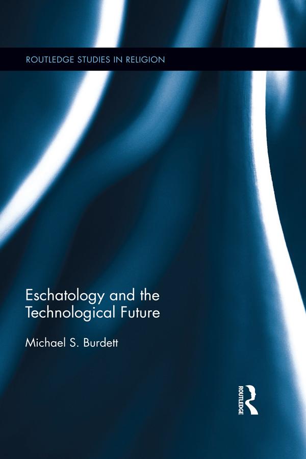 Eschatology and the Technological Future by Michael S. Burdett