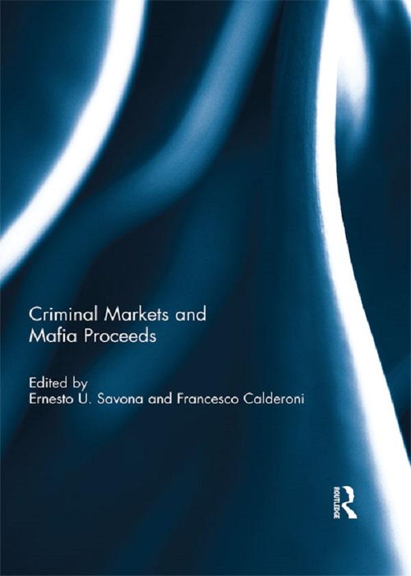 Criminal Markets and Mafia Proceeds by Ernesto Savona, Francesco Calderoni
