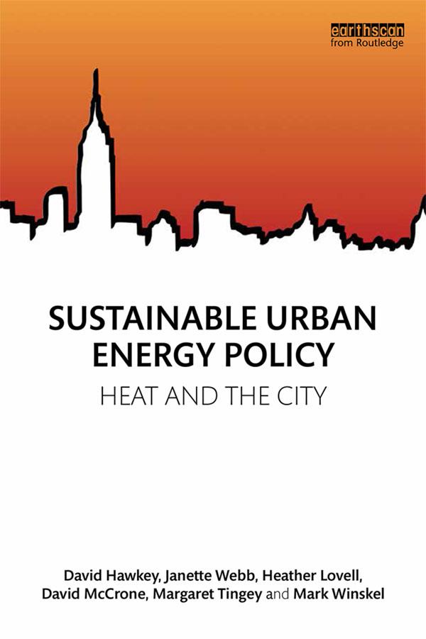 Sustainable Urban Energy Policy by David Hawkey, David McCrone, Heather Lovell, Janette Webb, Margaret Tingey, Mark Winskel