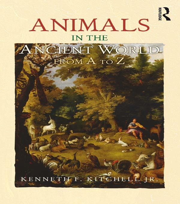 Animals in the Ancient World from A to Z by Kenneth F. Kitchell Jr.