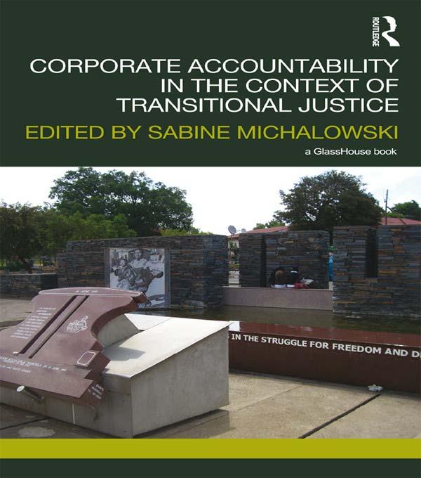 Corporate Accountability in the Context of Transitional Justice by Sabine Michalowski