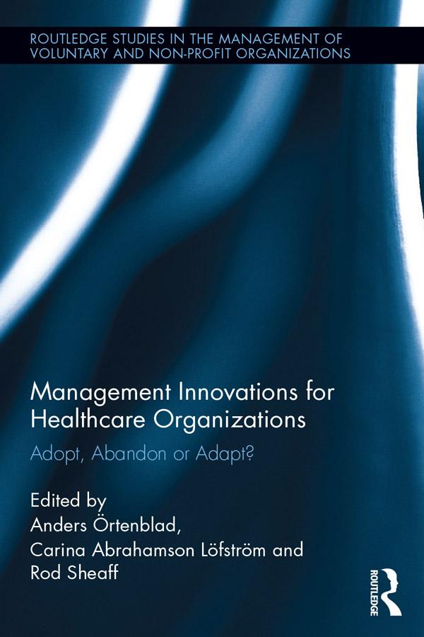 Management Innovations for Healthcare Organizations by Anders Örtenblad, Carina Abrahamson Löfström, Rod Sheaff