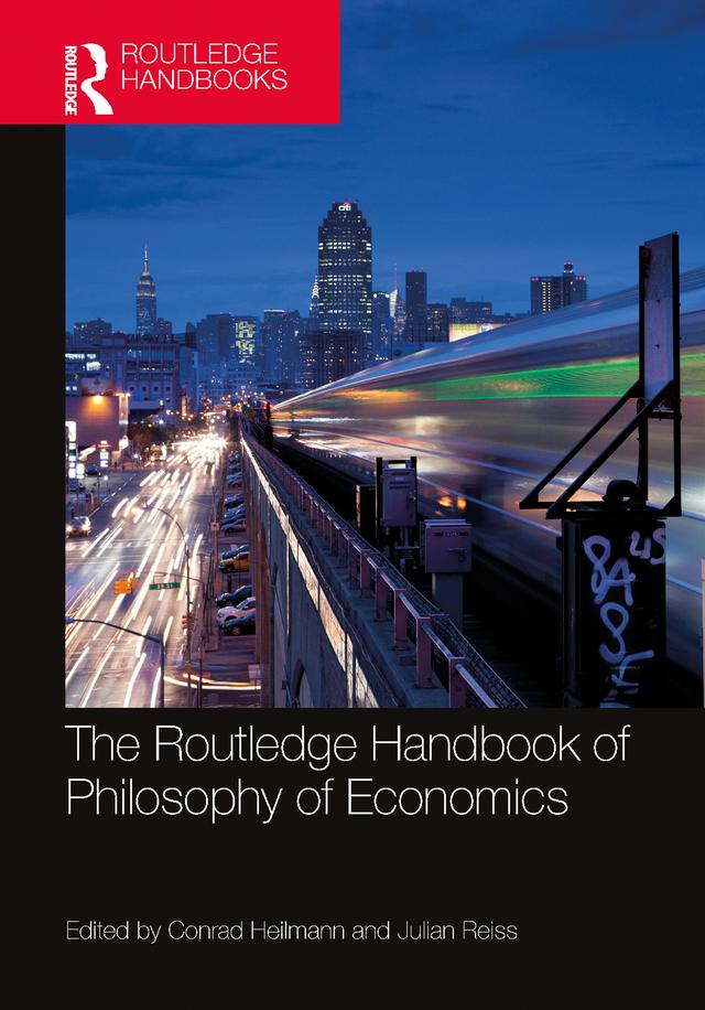 The Routledge Handbook of the Philosophy of Economics by Conrad Heilmann, Julian Reiss