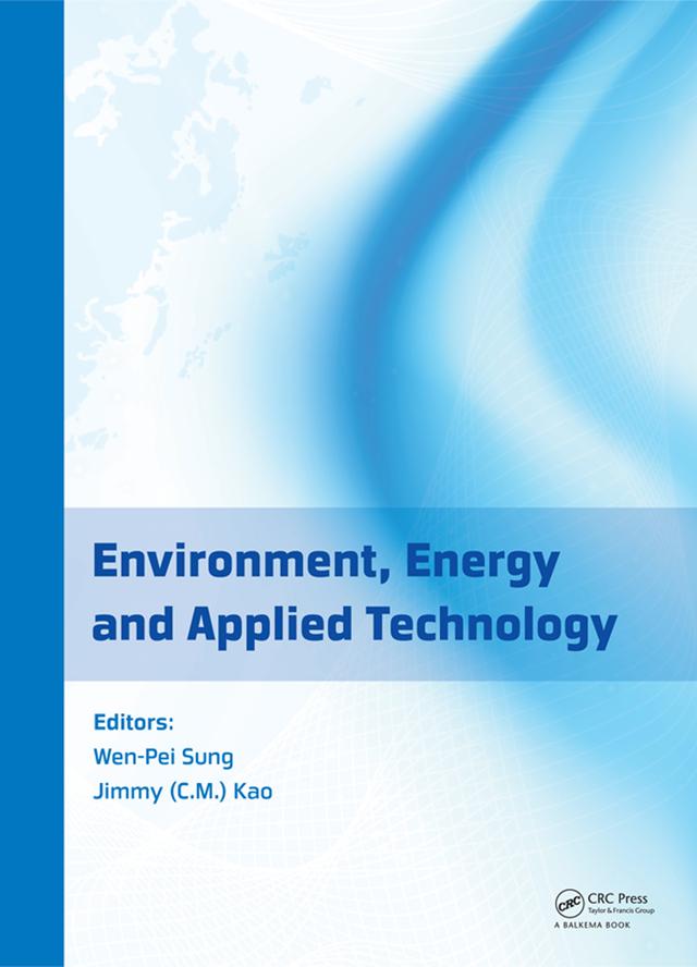 Environment, Energy and Applied Technology by Jimmy C.M. Kao, Wen-Pei Sung