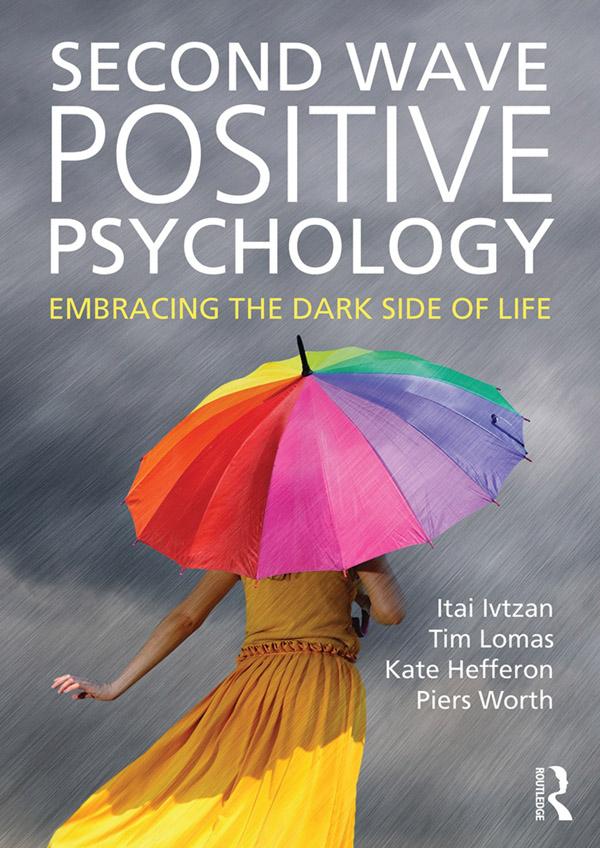 Second Wave Positive Psychology by Itai Ivtzan, Kate Hefferon, Piers Worth, Tim Lomas