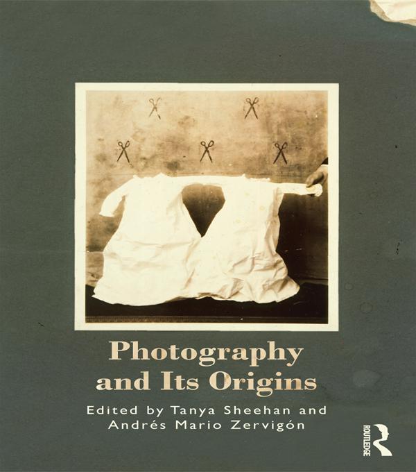 Photography and Its Origins by Andres Zervigon, Tanya Sheehan