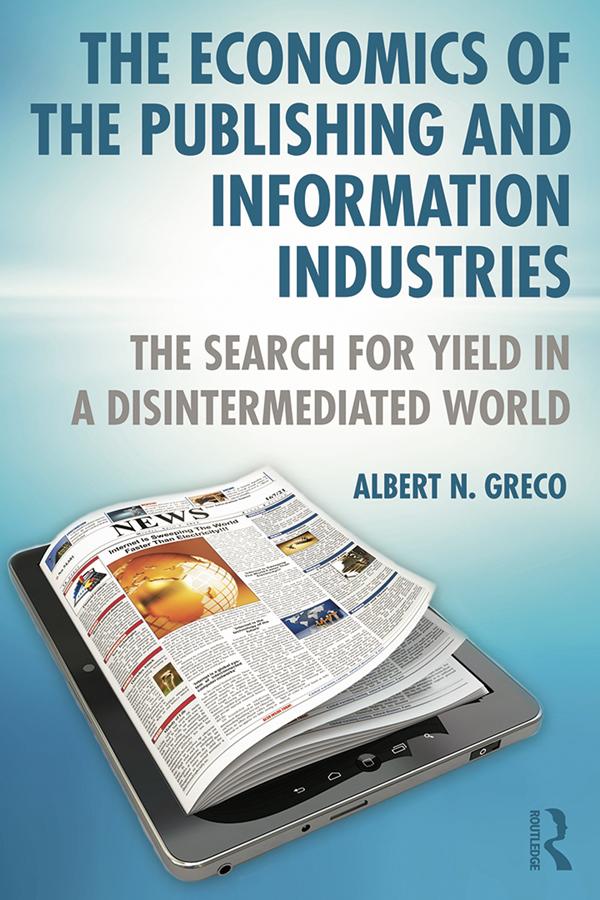 The Economics of the Publishing and Information Industries by Albert N. Greco