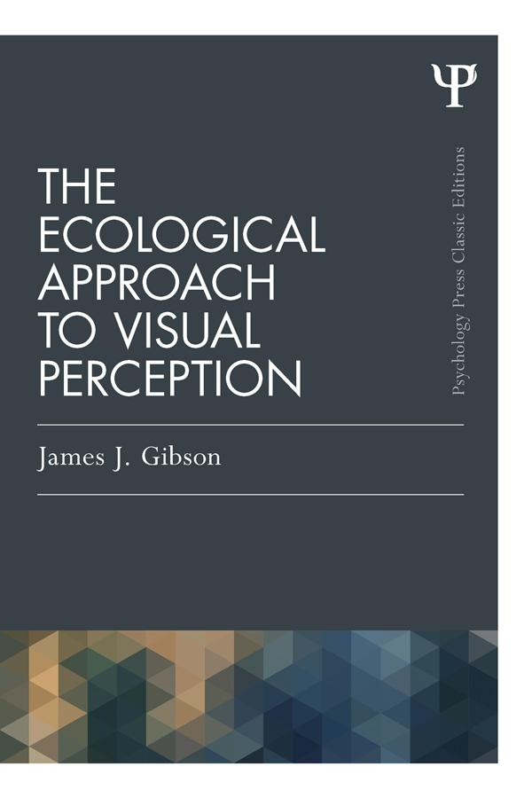 The Ecological Approach to Visual Perception by James J. Gibson
