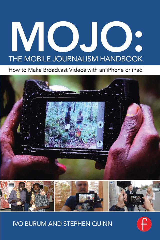 MOJO: The Mobile Journalism Handbook by Ivo Burum, Stephen Quinn
