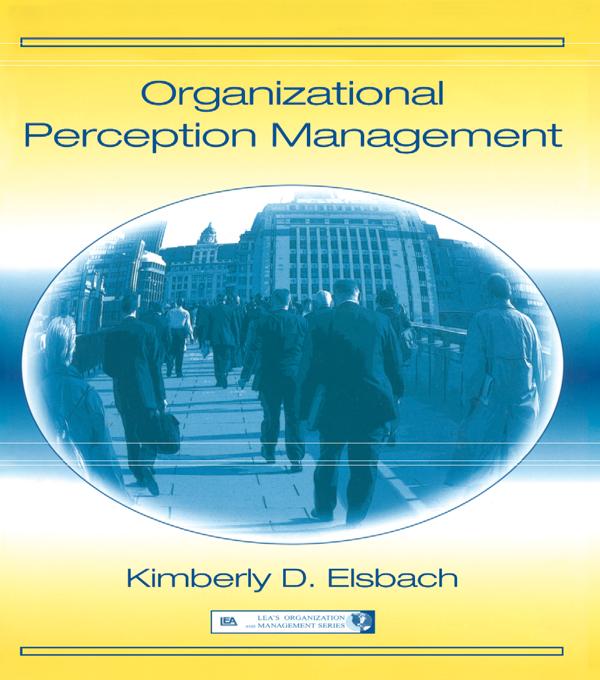 Organizational Perception Management by Kimberly D. Elsbach