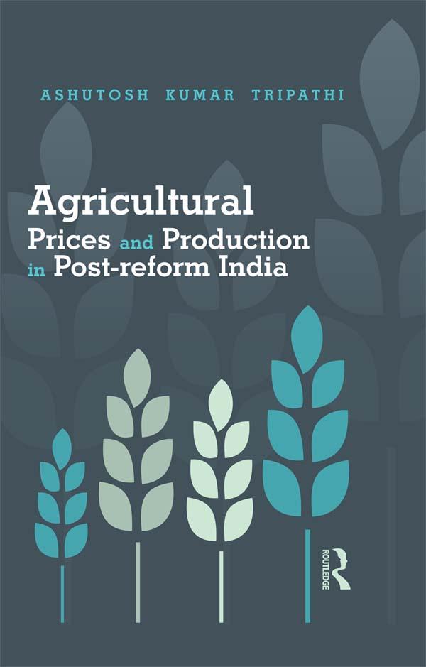 Agricultural Prices and Production in Post-reform India by Ashutosh Kumar Tripathi