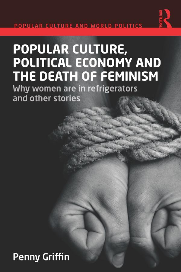 Popular Culture, Political Economy and the Death of Feminism by Penny Griffin