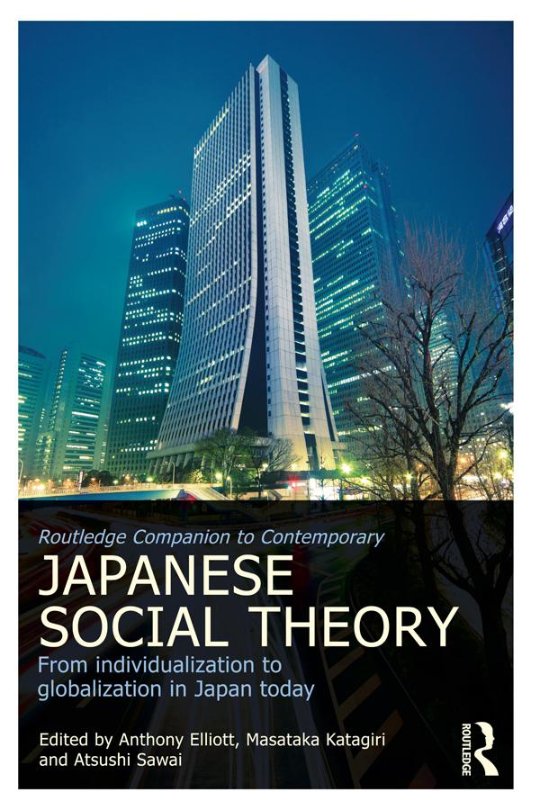 Routledge Companion to Contemporary Japanese Social Theory by Anthony Elliott, Atsushi Sawai, Masataka Katagiri