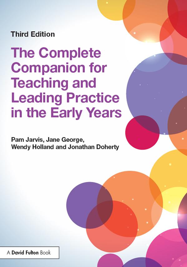 The Complete Companion for Teaching and Leading Practice in the Early Years by Jane George, Jonathan Doherty, Pam Jarvis, Wendy Holland