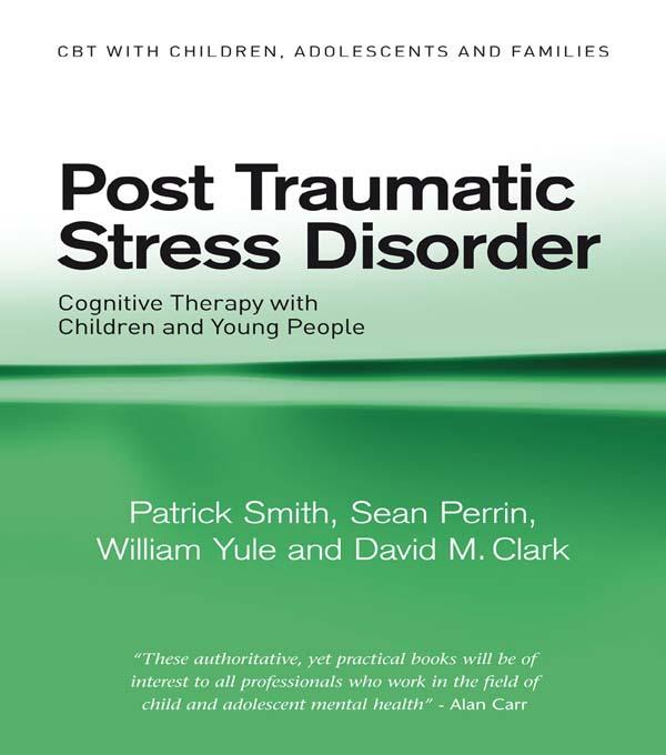 Post Traumatic Stress Disorder by David M. Clark, Patrick Smith, Sean Perrin, William Yule