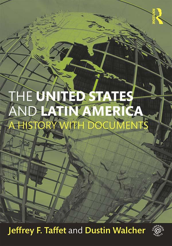 The United States and Latin America by Dustin Walcher, Jeffrey Taffet
