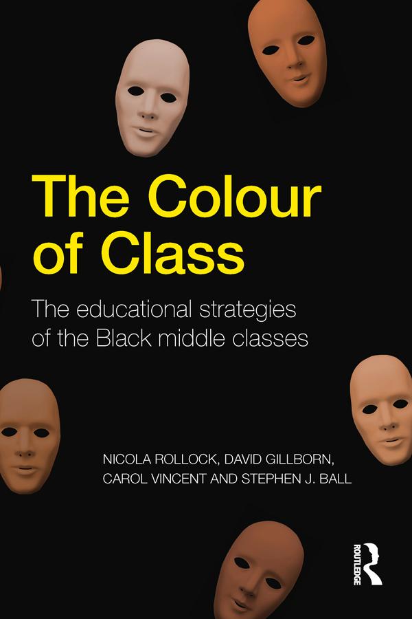The Colour of Class by Carol Vincent, David Gillborn, Nicola Rollock, Stephen J. Ball