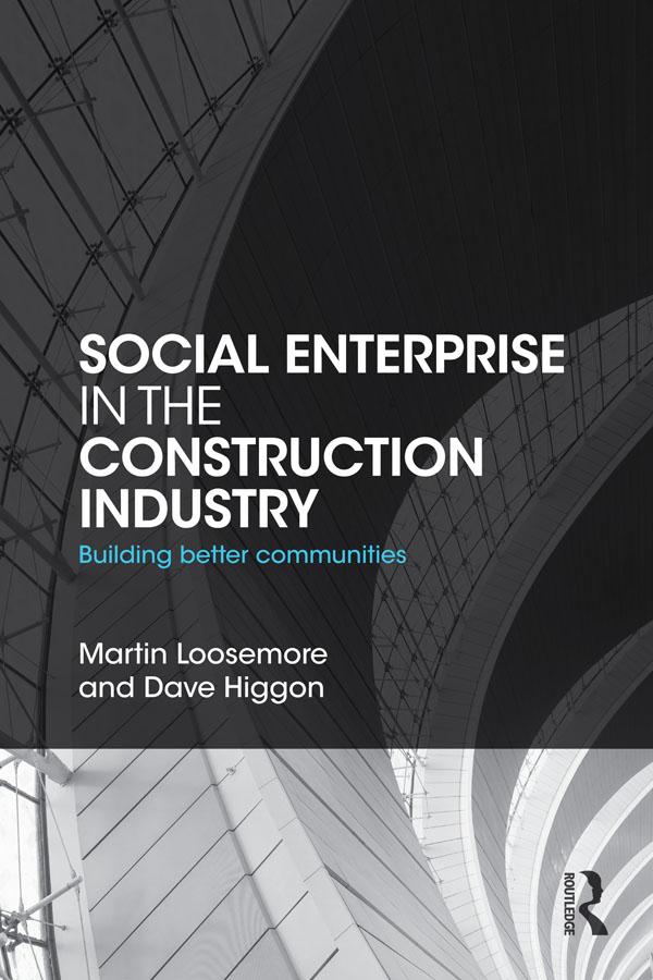 Social Enterprise in the Construction Industry by Dave Higgon, Martin Loosemore