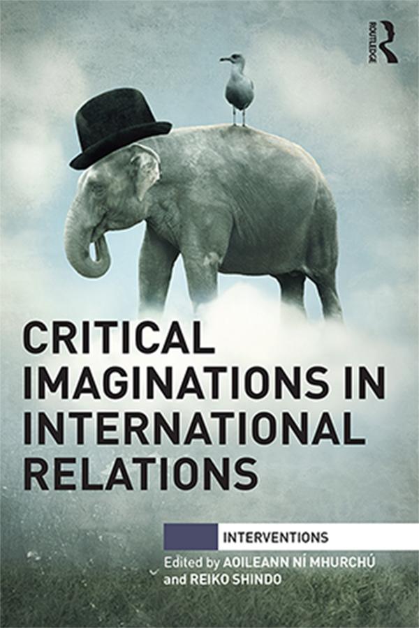 Critical Imaginations in International Relations by Aoileann Ní Mhurchú, Reiko Shindo