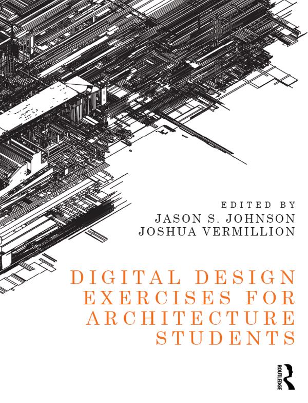 Digital Design Exercises for Architecture Students by Jason Johnson, Joshua Vermillion
