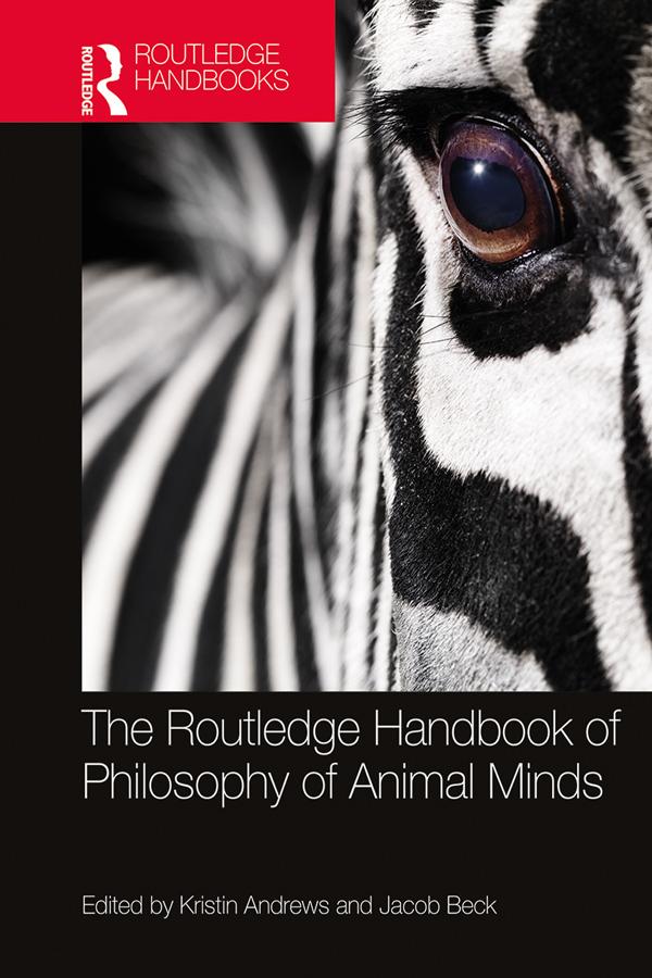 The Routledge Handbook of Philosophy of Animal Minds by Jacob Beck, Kristin Andrews