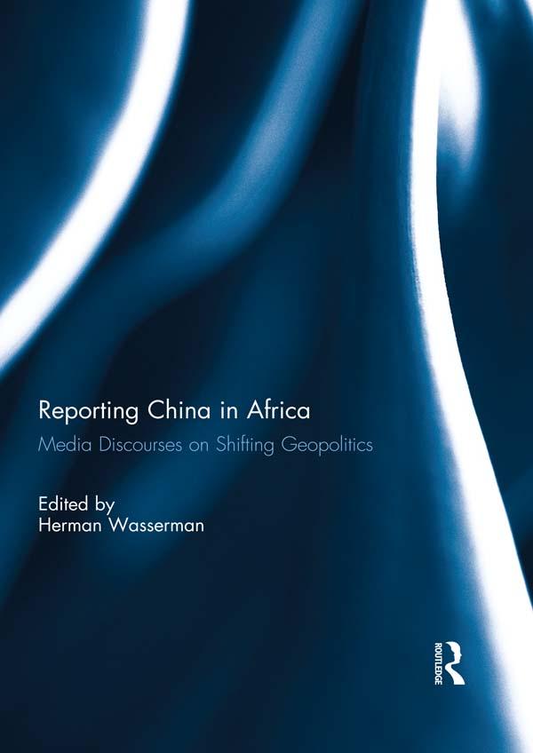 Reporting China in Africa by Herman Wasserman