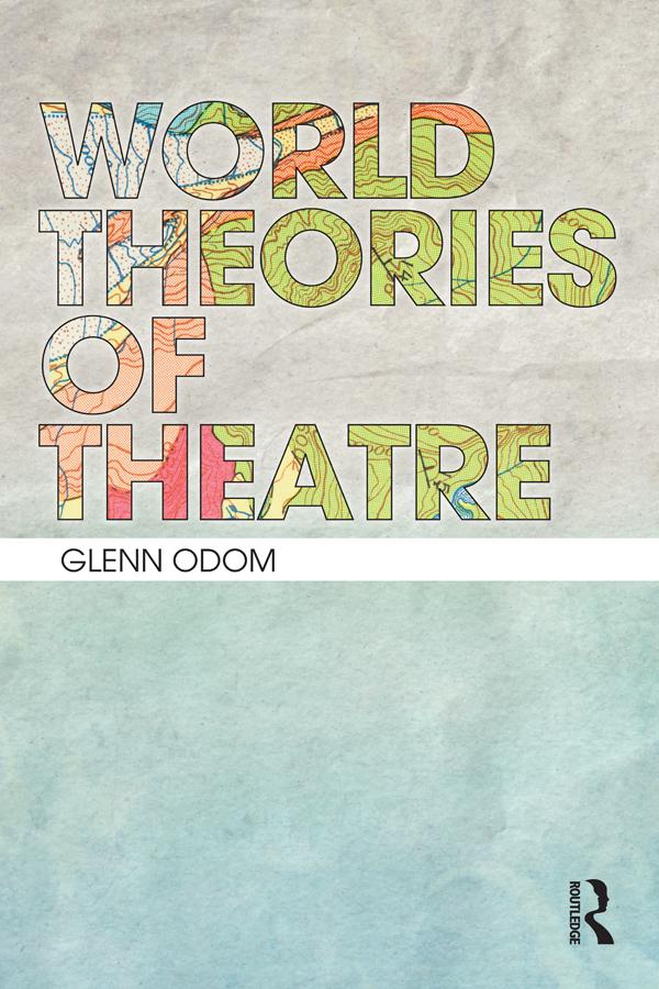 World Theories of Theatre by Glenn A. Odom