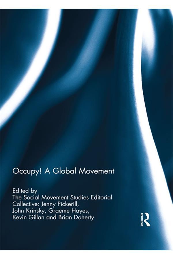 Occupy! A global movement by Brian Doherty, Graeme Hayes, Jenny Pickerill, John Krinsky, Kevin Gillan