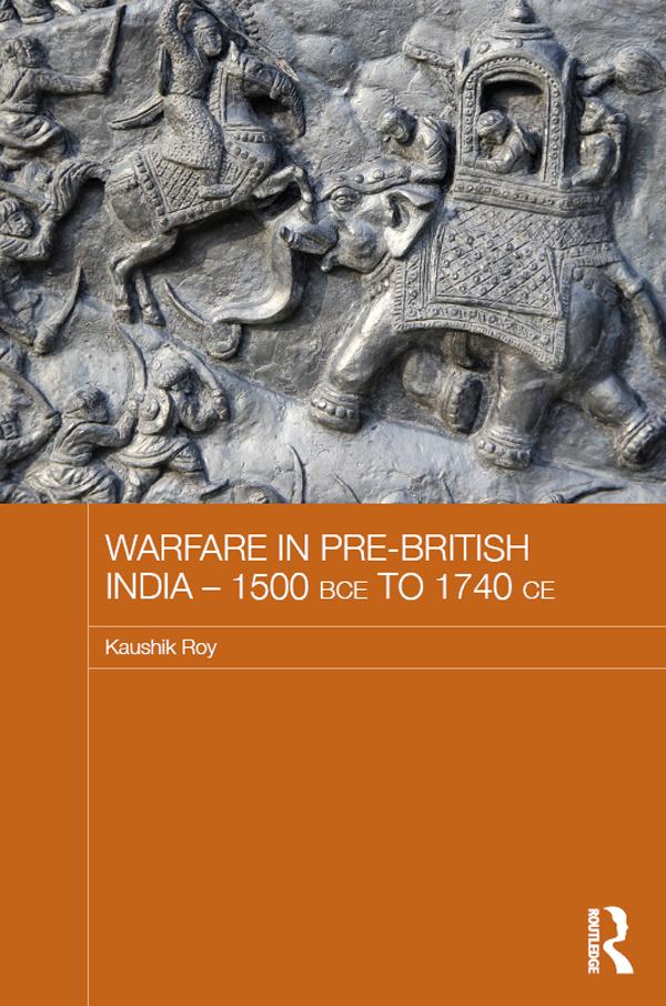 Warfare in Pre-British India - 1500BCE to 1740CE by Kaushik Roy