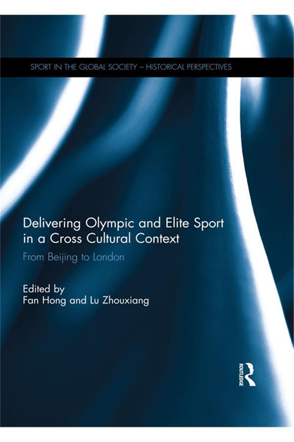 Delivering Olympic and Elite Sport in a Cross Cultural Context by Fan Hong, Lu Zhouxiang