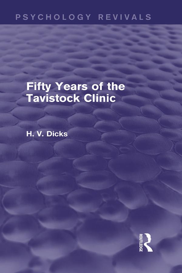 Fifty Years of the Tavistock Clinic (Psychology Revivals) by H.V. Dicks