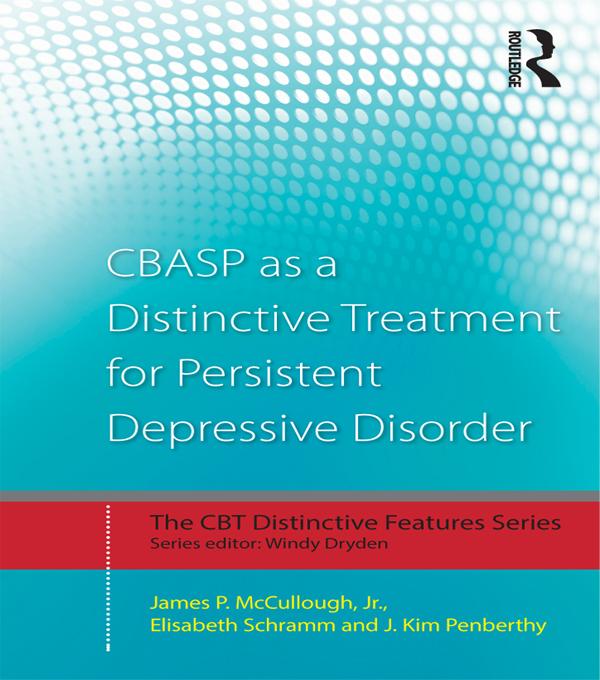 CBASP as a Distinctive Treatment for Persistent Depressive Disorder by Elisabeth Schramm, James P. McCullough, Jr., J. Kim Penberthy