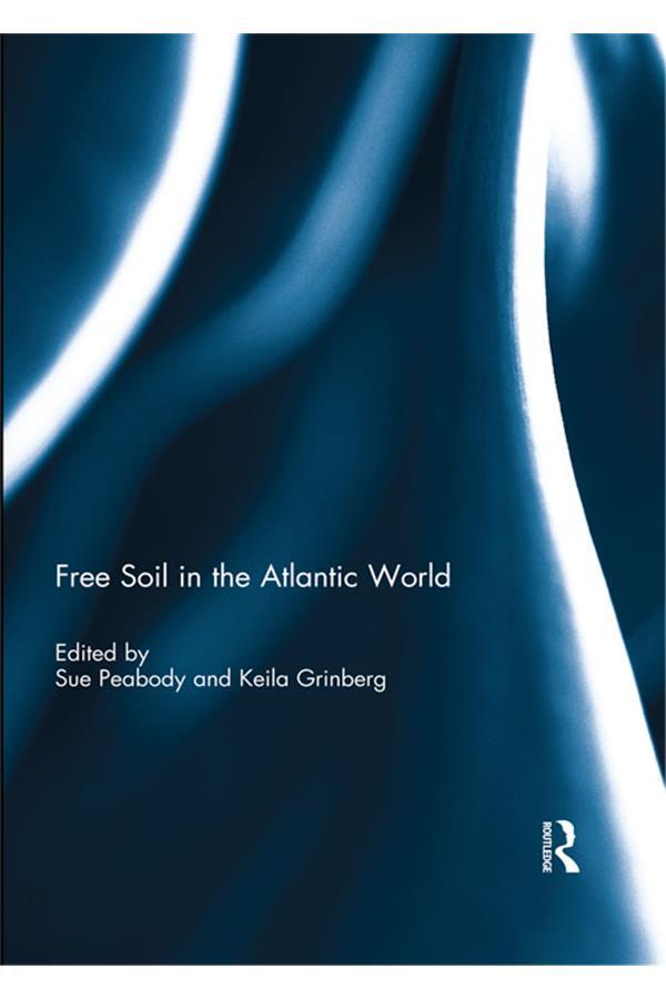 Free Soil in the Atlantic World by Keila Grinberg, Sue Peabody
