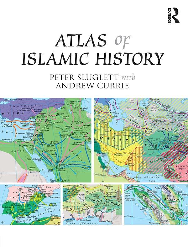 Atlas of Islamic History by Andrew Currie, Peter Sluglett
