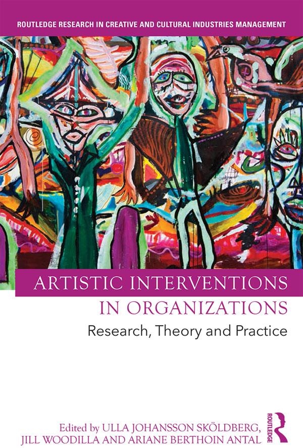 Artistic Interventions in Organizations by Ariane Berthoin Antal, Jill Woodilla, Ulla Sköldberg