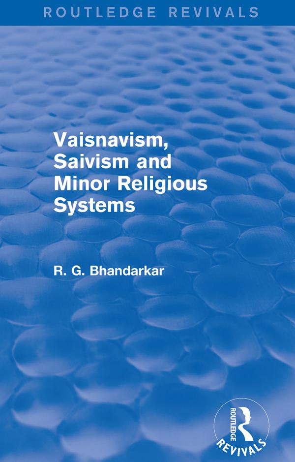 Vaisnavism, Saivism and Minor Religious Systems (Routledge Revivals) by R G Bhandarkar