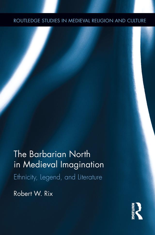 The Barbarian North in Medieval Imagination by Robert Rix