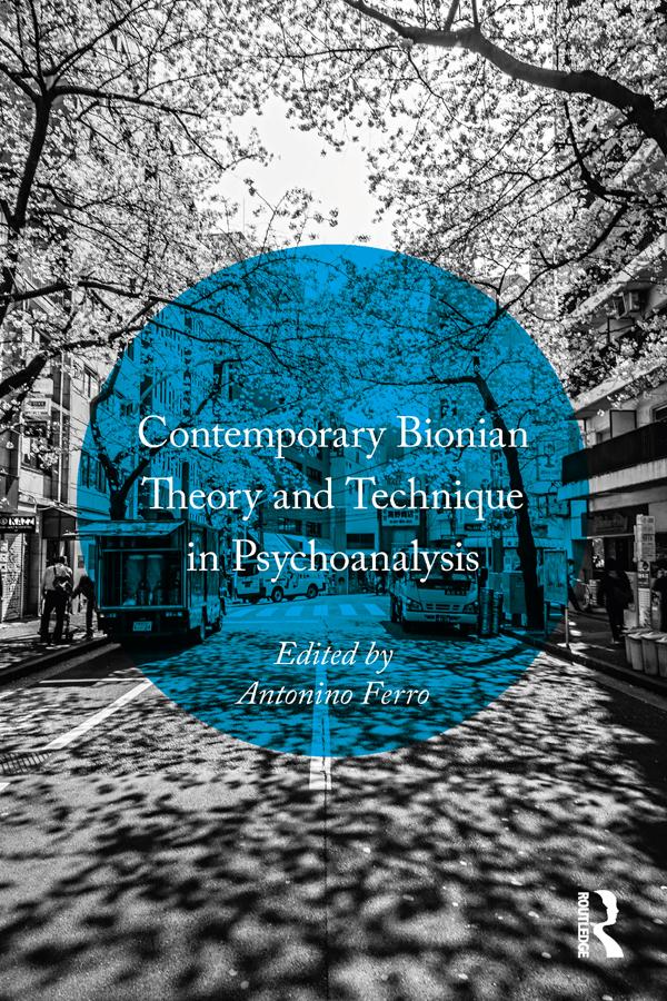 Contemporary Bionian Theory and Technique in Psychoanalysis by Antonino Ferro