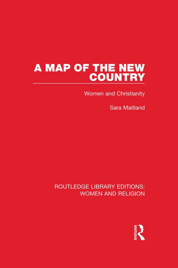A Map of the New Country (RLE Women and Religion) by Sara Maitland