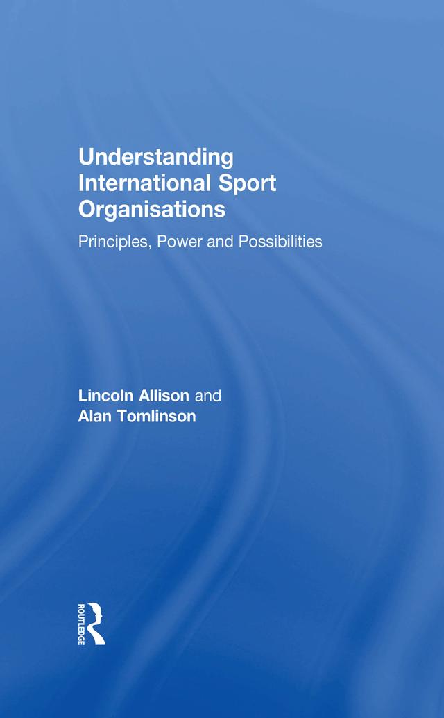 Understanding International Sport Organisations by Alan Tomlinson, Lincoln Allison