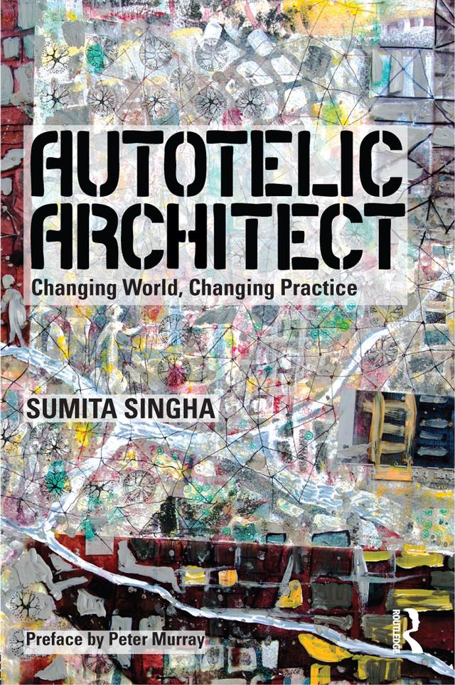 Autotelic Architect by Sumita Singha