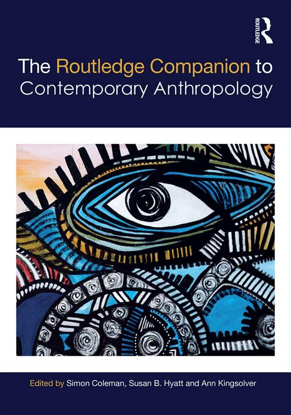 The Routledge Companion to Contemporary Anthropology by Ann Kingsolver, Simon Coleman, Susan Hyatt