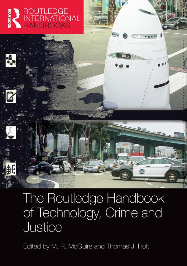The Routledge Handbook of Technology, Crime and Justice by M. R. McGuire, Thomas Holt