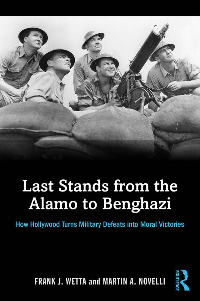 Last Stands from the Alamo to Benghazi by Frank Wetta, Martin Novelli