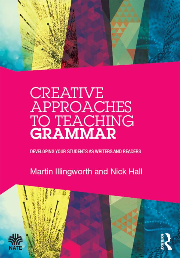 Creative Approaches to Teaching Grammar by Martin Illingworth, Nick Hall