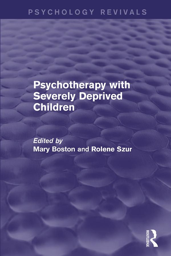 Psychotherapy with Severely Deprived Children by Mary Boston, Rolene Szur