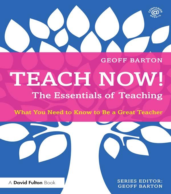 Teach Now! The Essentials of Teaching by Geoff Barton